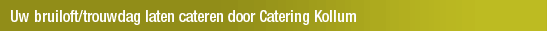 Uw bruiloft/trouwdag laten cateren door Catering Kollum